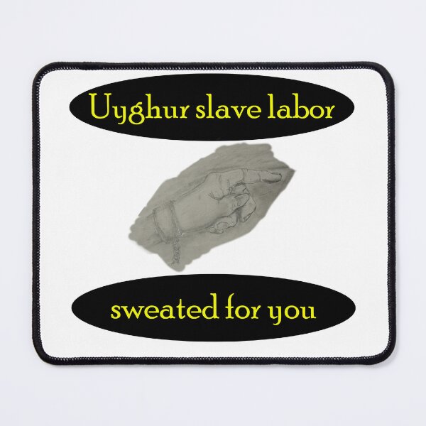 Item preview, Uyghur slave labor sweated for you designed and sold by Visual-Minds.