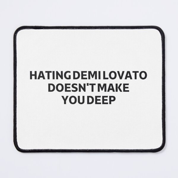 Item preview, Hating Demi Lovato Doesn't Make You Deep designed and sold by PetPanache.