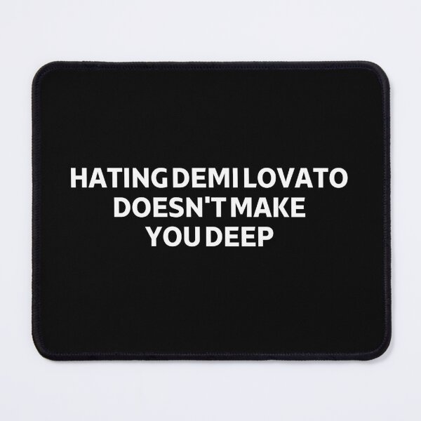 Item preview, Hating Demi Lovato Doesn't Make You Deep designed and sold by PetPanache.