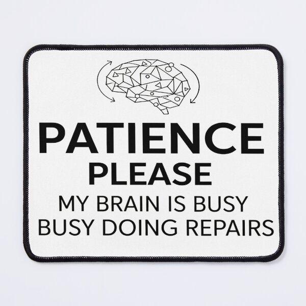 Item preview, Funny Quote PNG: Patience Please My Brain is Busy Doing Repairs designed and sold by fabricutie.