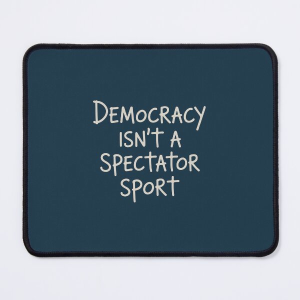Item preview, Democracy Isn't A Spectator Sport designed and sold by AniArtPL.
