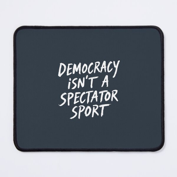 Item preview, Democracy Isn't A Spectator Sport designed and sold by AniArtPL.
