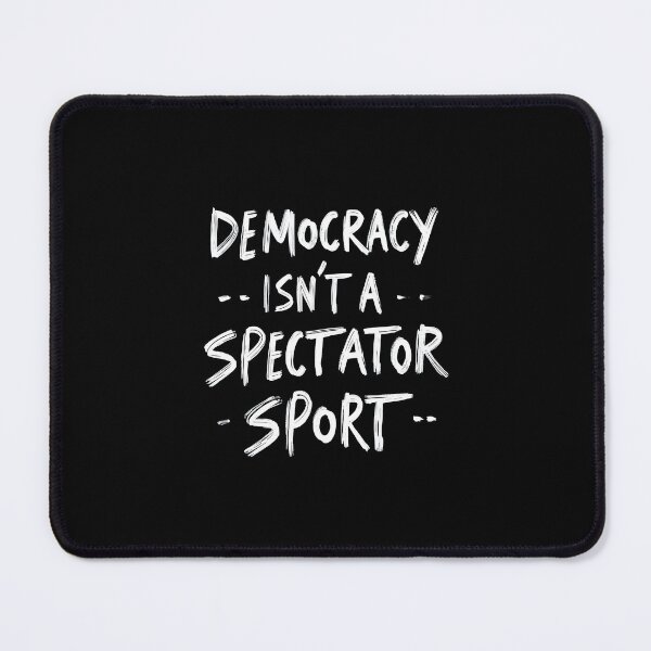 Item preview, Democracy Isn't A Spectator Sport designed and sold by AniArtPL.