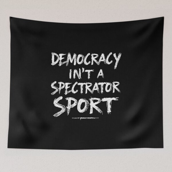 Item preview, Democracy Isn't A Spectator Sport designed and sold by AniArtPL.