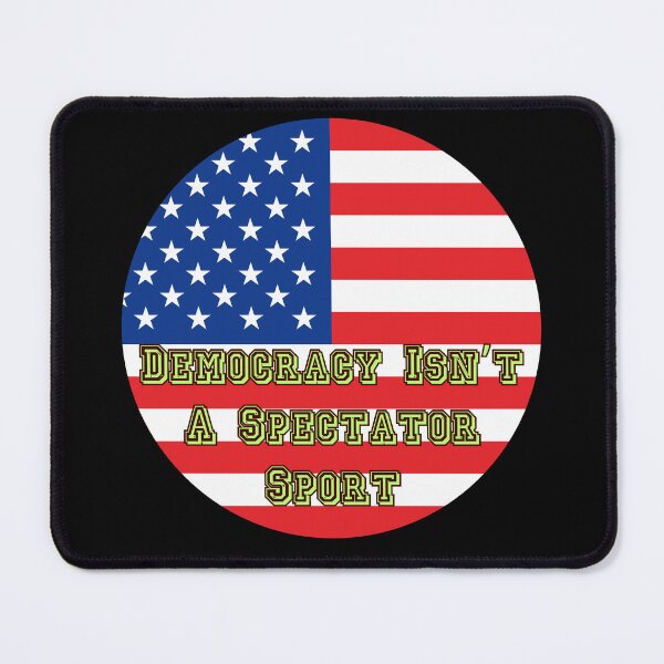 Item preview, Democracy Isn’t A Spectator Sport designed and sold by Tom-Apex-Art.