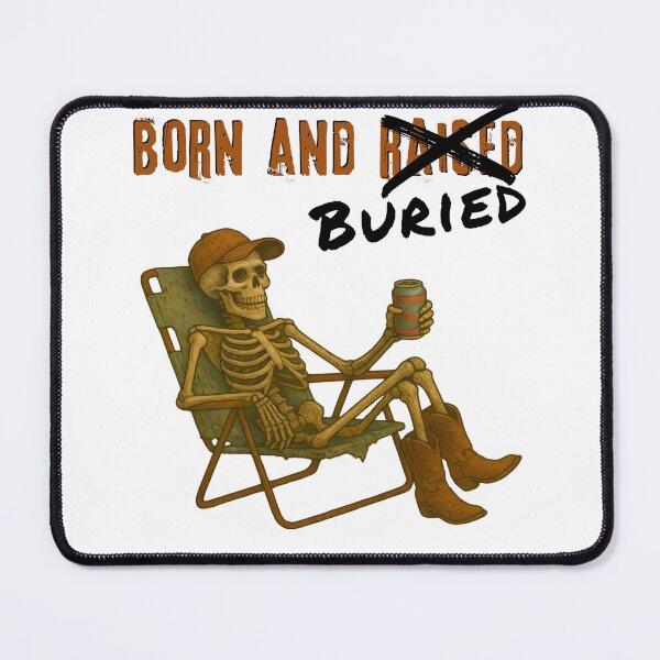 Item preview, Born and Buried... a lifestyle choice. Midwest life. Skelly living his best life. designed and sold by leftcoastdesign.