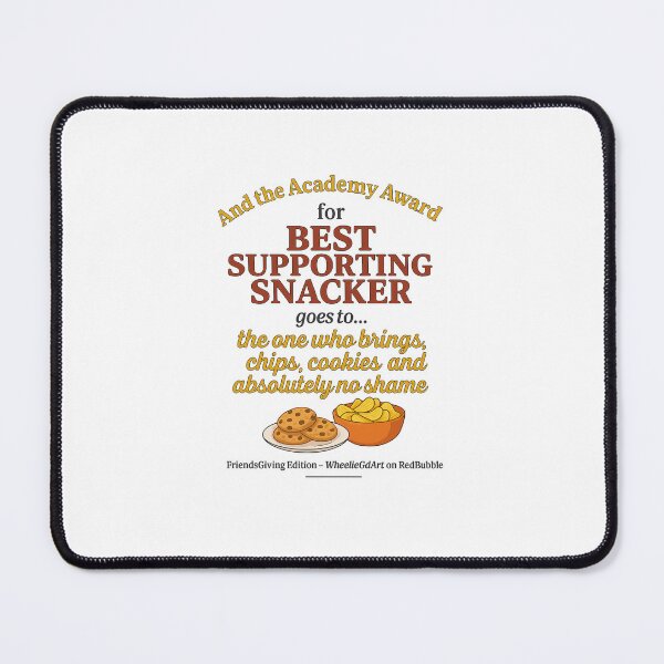 Item preview, FriendsGiving Edition – And the Academy Award for BEST SUPPORTING SNACKER goes to... the one who brings chips, cookies, and absolutely no shame designed and sold by WheelieGdArt.