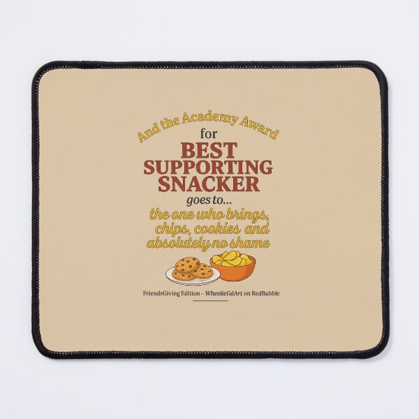 Item preview, FriendsGiving Edition – And the Academy Award for BEST SUPPORTING SNACKER goes to... the one who brings chips, cookies, and absolutely no shame - V2 designed and sold by WheelieGdArt.