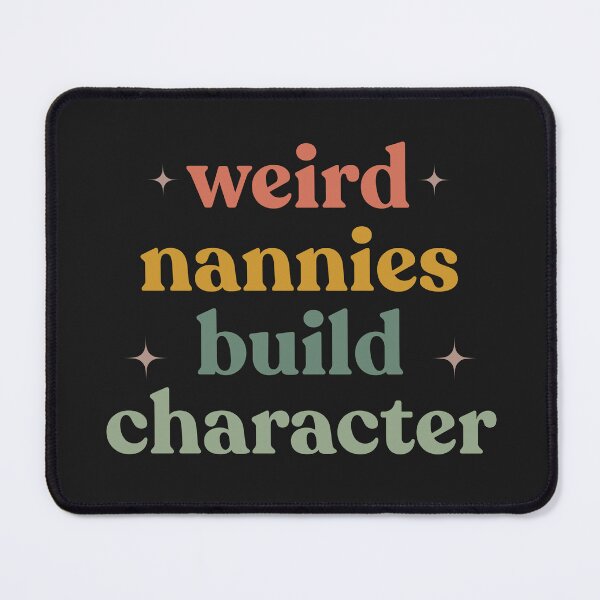 Item preview, Weird Nannies Build Character Funny Parenting Humor Family Quote designed and sold by faridman.