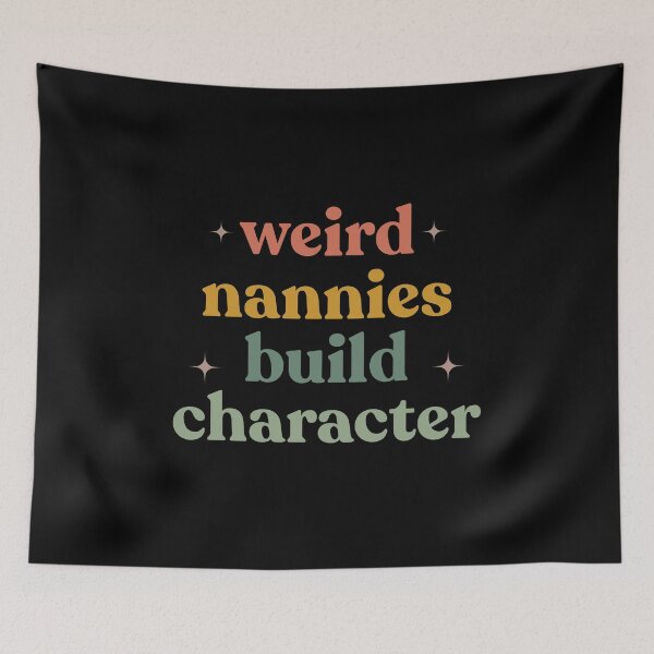 Item preview, Weird Nannies Build Character Funny Parenting Humor Family Quote designed and sold by faridman.