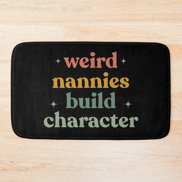 Item preview, Weird Nannies Build Character Funny Parenting Humor Family Quote designed and sold by faridman.