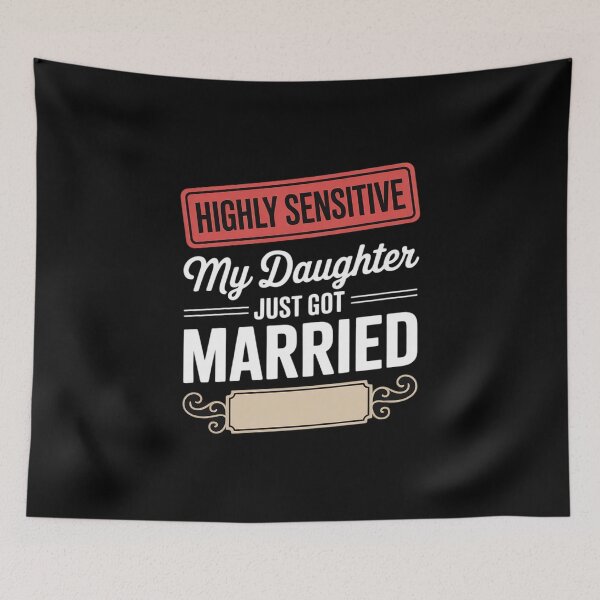 Item preview, Highly Sensitive My Daughter Just Got Married designed and sold by velltoons.