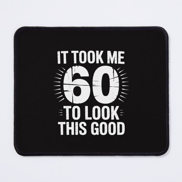Item preview, It Took Me 60 Years To Look This Good 60th Birthday designed and sold by Silicula.
