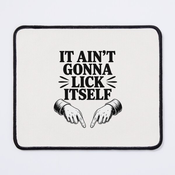 Item preview, It Ain't Gonna Lick Itself - Crude designed and sold by Silicula.
