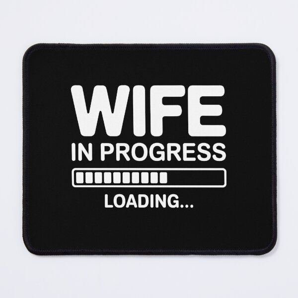 Item preview, Wife in Progress Loading Engagement Future Wife designed and sold by KarimSoCute.