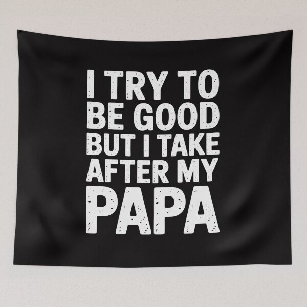 Item preview, I Try To Be Good But I Take After My PAPA Kids designed and sold by GalaFunny.