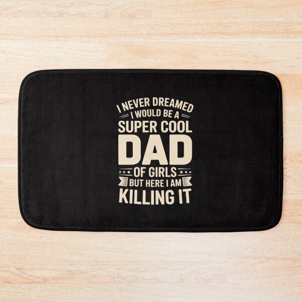 Item preview, I Never Dreamed I Would Be A Super Cool Dad Of Girls But Here I Am Killing It designed and sold by GalaFunny.