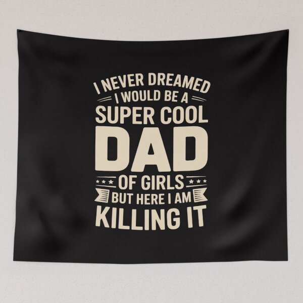 Item preview, I Never Dreamed I Would Be A Super Cool Dad Of Girls But Here I Am Killing It designed and sold by GalaFunny.
