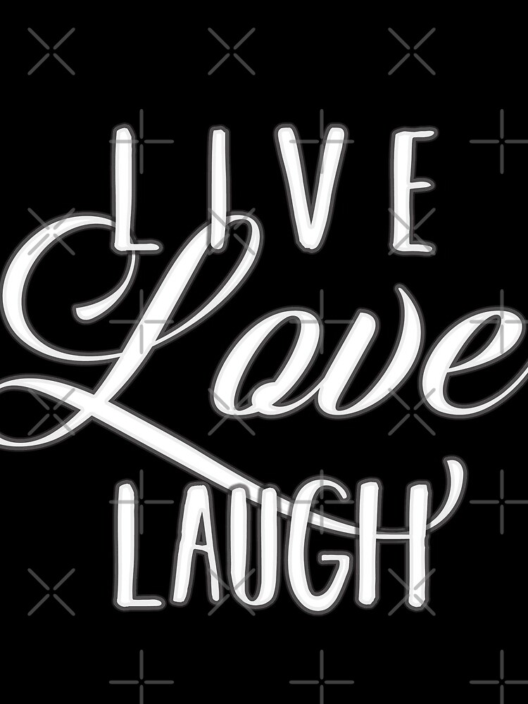 "Live laugh Love QUOTE Inspiring words for life text only on black