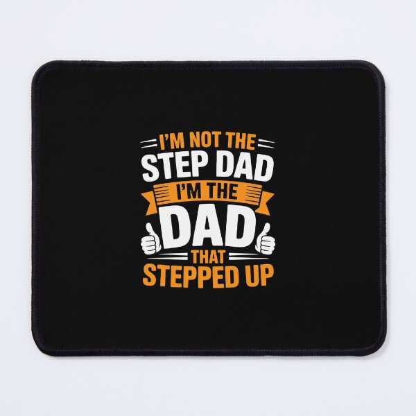 Item preview, I Am Not The Step Dad I Am The Dad That Stepped Up designed and sold by RustsyMin.