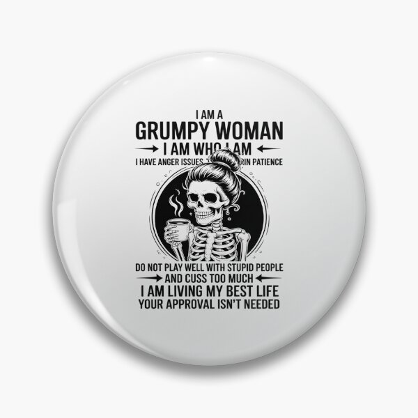 Item preview, I Am A Grumpy Woman I Am Who I Am I Have Anger Issues designed and sold by RustsyMin.