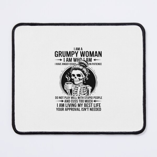 Item preview, I Am A Grumpy Woman I Am Who I Am I Have Anger Issues designed and sold by RustsyMin.