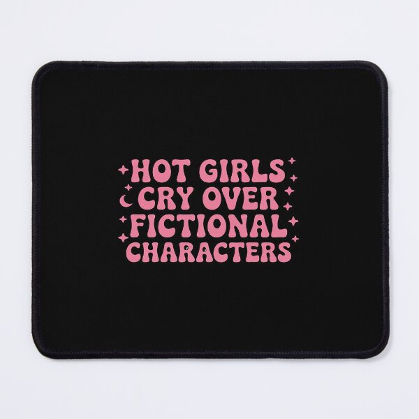 Item preview, Hot Girls Cry Over Fictional Characters designed and sold by ticlitule.