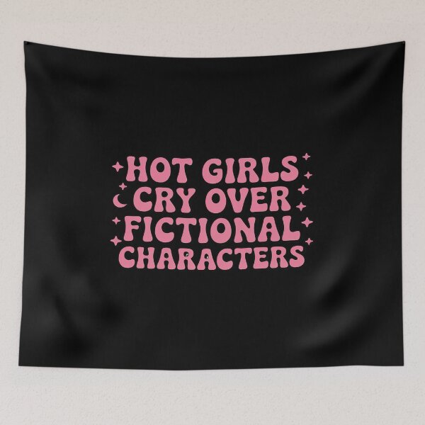 Item preview, Hot Girls Cry Over Fictional Characters designed and sold by ticlitule.