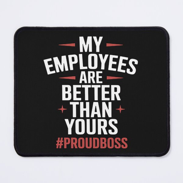 Item preview, My employees are better than yours Boss appreciation designed and sold by LegendsArt75.