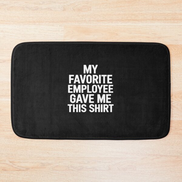 Item preview, My Favorite Employee Gave Me This Shirt T-Shirt Boss Day designed and sold by GaryPacheco6.