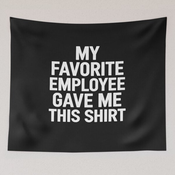 Item preview, My Favorite Employee Gave Me This Shirt T-Shirt Boss Day designed and sold by GaryPacheco6.