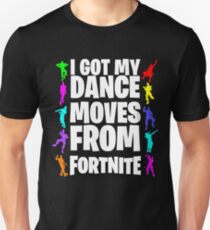 I got my dance moves from FORTNITE Unisex T-Shirt