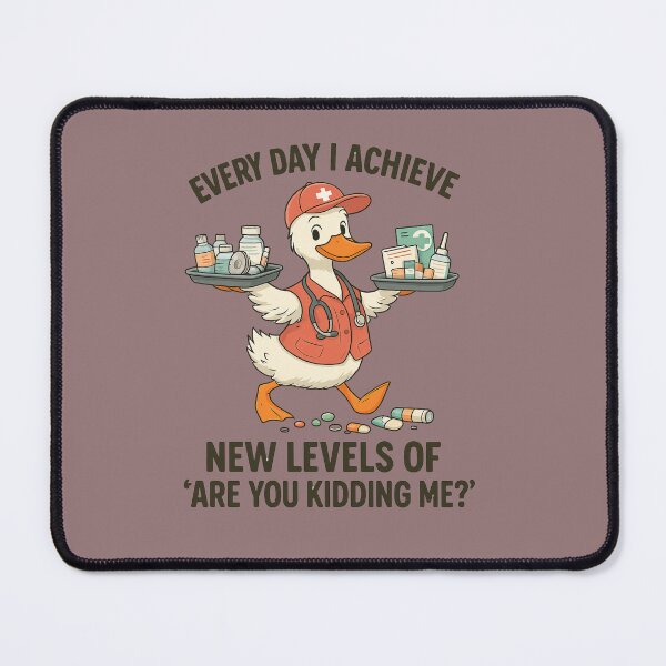 Item preview, Every Day I Achieve New Levels of “Are You Kidding Me?” – Funny Nurse Duck Design designed and sold by Designs By Keish.