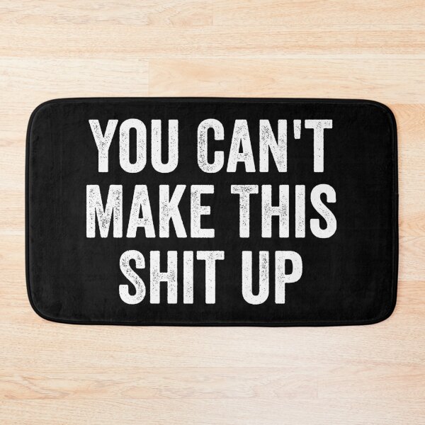 Item preview, You Can't Make This Shit Up designed and sold by harshanendian.