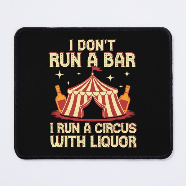Item preview, I Don't Run a Bar. I Run A Circus Funny designed and sold by wansilastomi.