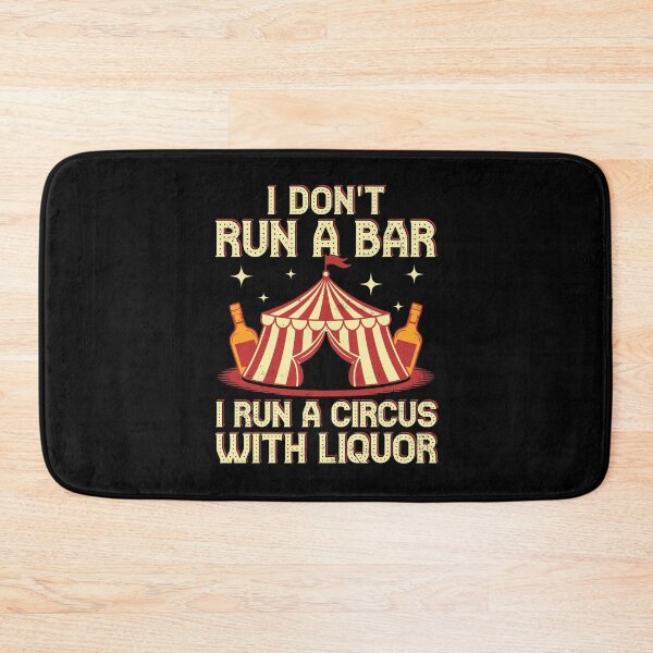 Item preview, I Don't Run a Bar. I Run A Circus Funny designed and sold by wansilastomi.