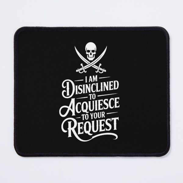 Item preview, I Am Disinclined To Acquiesce To Your Request Pirate Aged designed and sold by KingsLife1994.