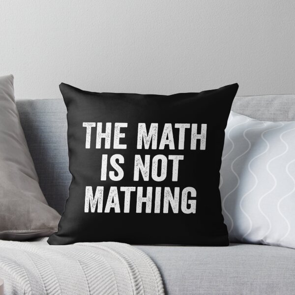 Item preview, The Math is Not Mathing designed and sold by harshanendian.
