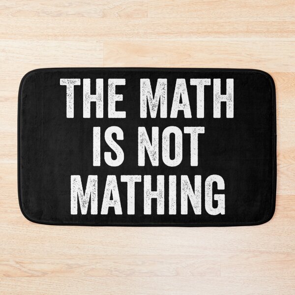 Item preview, The Math is Not Mathing designed and sold by harshanendian.