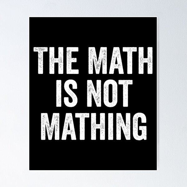 Item preview, The Math is Not Mathing designed and sold by harshanendian.