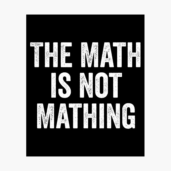 Item preview, The Math is Not Mathing designed and sold by harshanendian.