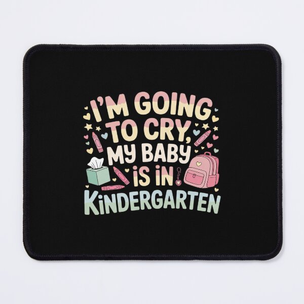 Item preview, I Am Going To Cry My Baby Is In Kindergarten First Day designed and sold by KingsLife1994.