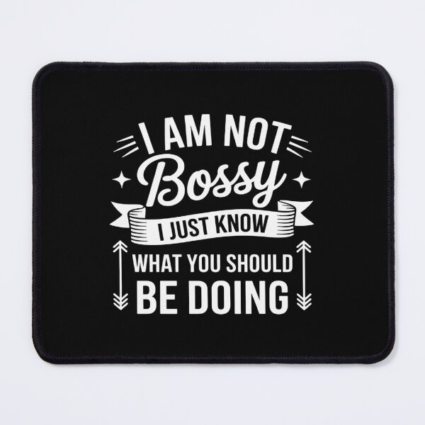 Item preview, I Am Not Bossy I Just Know What You Should Be Doing designed and sold by KingsLife1994.