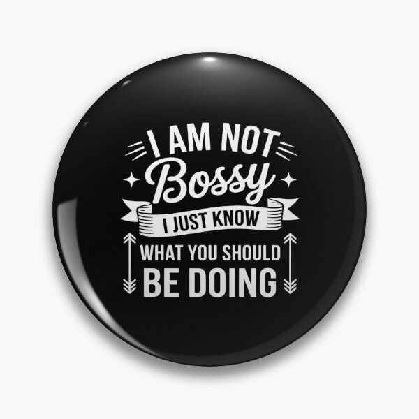 Item preview, I Am Not Bossy I Just Know What You Should Be Doing designed and sold by KingsLife1994.