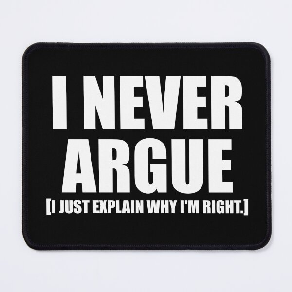 Item preview, I Never Argue I Just Explain Why I'm Right. designed and sold by ishanaveraty.