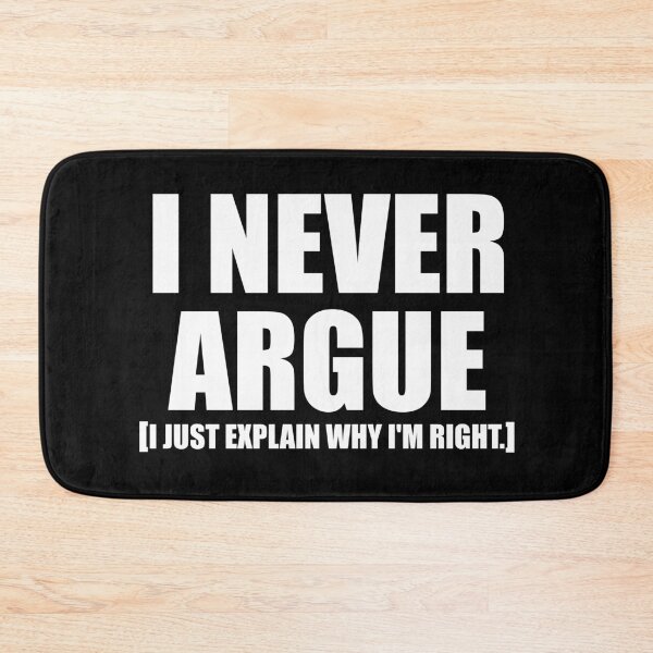 Item preview, I Never Argue I Just Explain Why I'm Right. designed and sold by ishanaveraty.