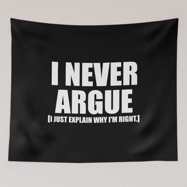 Item preview, I Never Argue I Just Explain Why I'm Right. designed and sold by ishanaveraty.