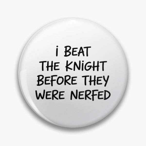 Item preview, I Beat The Knight Before They were Nerfed designed and sold by Sandrhaus.
