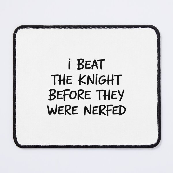 Item preview, I Beat The Knight Before They were Nerfed designed and sold by Sandrhaus.