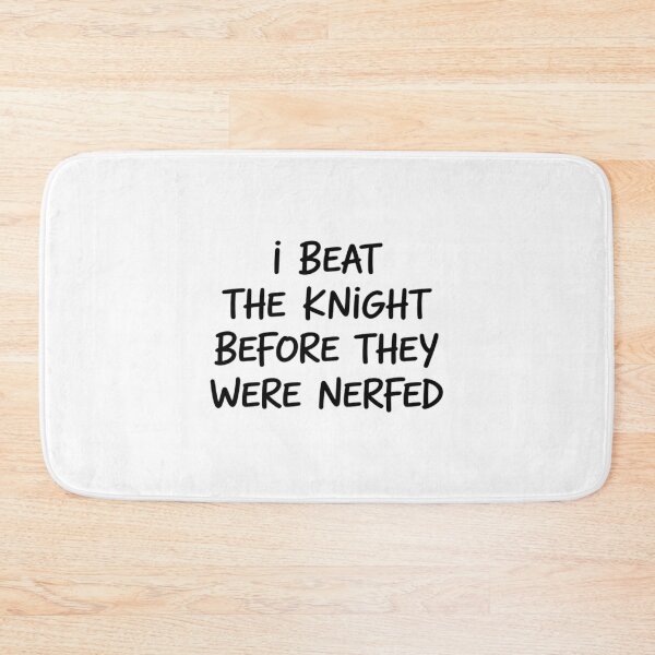 Item preview, I Beat The Knight Before They were Nerfed designed and sold by Sandrhaus.